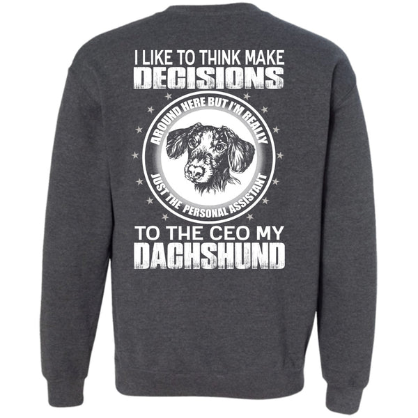 Make Decisions T Shirt, I Love Dachshund Sweatshirt