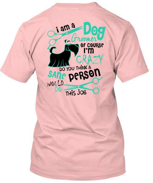 I Am A Dog Groomer T Shirt, I Love My Dog T Shirt