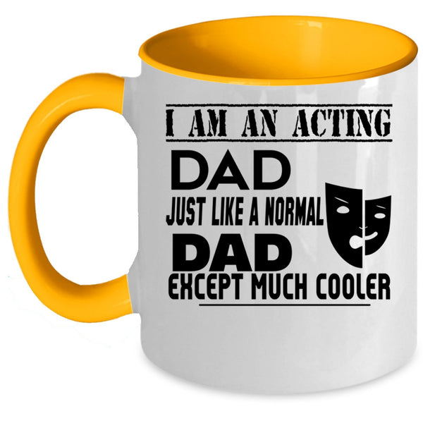 Cool Acting Dad Coffee Mug, I Am An Acting Dad Accent Mug