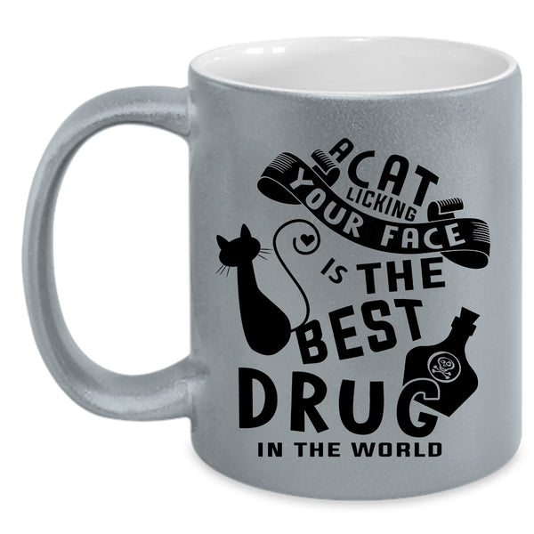 The Best Drug In the World Coffee Mug, A Cat Licking Your Face Accent Mug