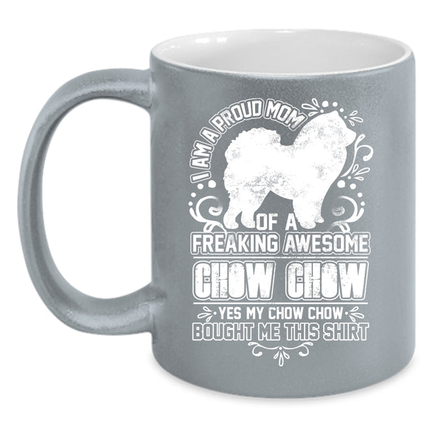 I Am A Proud Mom Of A Chow Chow Coffee Mug, Awesome Chow Chow Coffee Cup