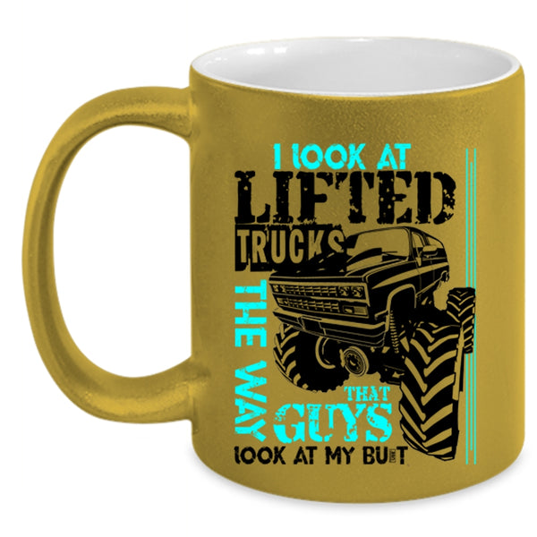 Cute Truckers Coffee Mug, I Look At Lifted Trucks The Way Accent Mug