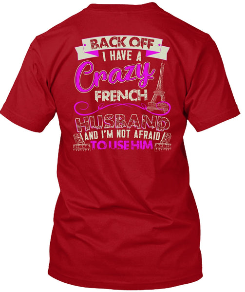 I Have A Crazy French Husband T Shirt, Being A Husband T Shirt
