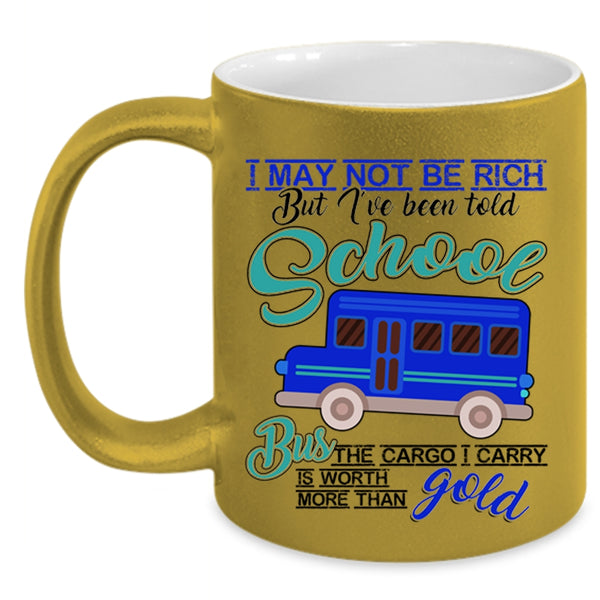 I've Been Told School Bus Coffee Mug, I May Not Be Rich Accent Mug