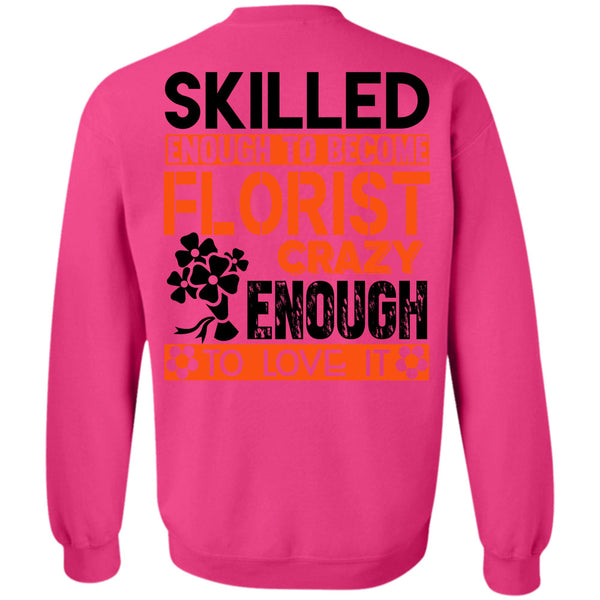 Being A Florist T Shirt, Skilled Enough To Become Florist Sweatshirt