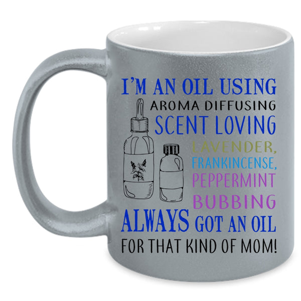 Cool Mom Coffee Mug, I'm An Oil Using Aroma Diffusing Accent Mug