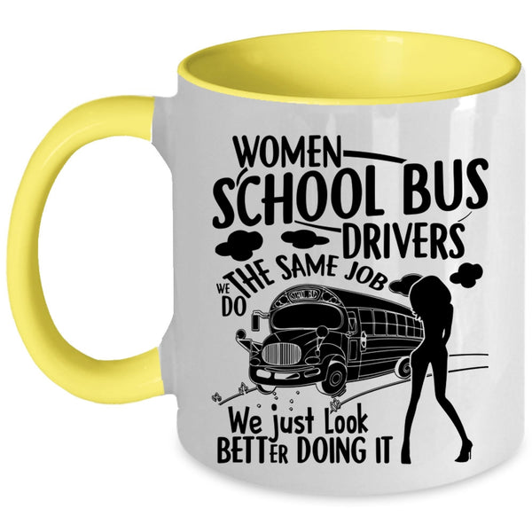 We Just Look Better Doing It Coffee Mug, Women School Bus Drivers Accent Mug