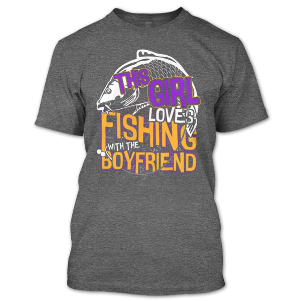 This Girl Loves Fishing T Shirt, Fishing With The Boyfriend T Shirt