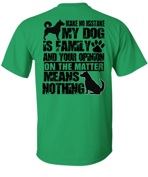 Make No Mistake My Dog Is Family T Shirt, I Love My Dog T Shirt
