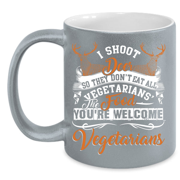 I Shoot Deer Coffee Mug, You're Welcome Vegetarians Coffee Cup
