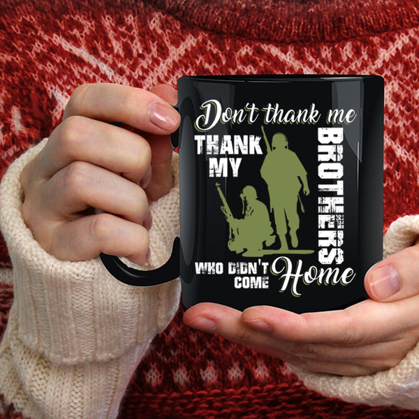 Don't Thank Me Coffee Mug, Thank My Brothers Who Didn't Come Home Coffee Cup