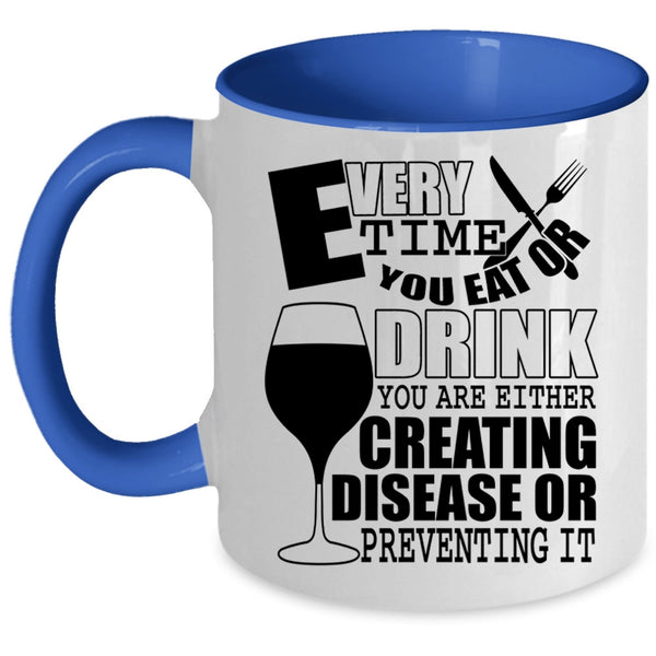 Funny Saying Coffee Mug, Every Time You Eat Or Drink Accent Mug