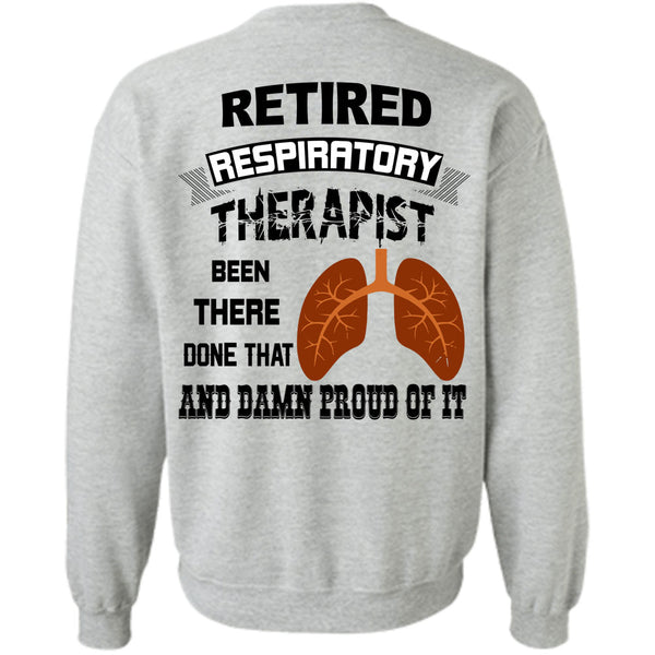 Being A Doctor T Shirt, Retired Respiratory Therapist Been There Done That Sweatshirt