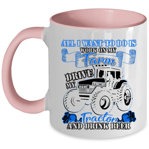 Drive My Tractor And Drink Beer Coffee Mug, I Work On My Farm Accent Mug