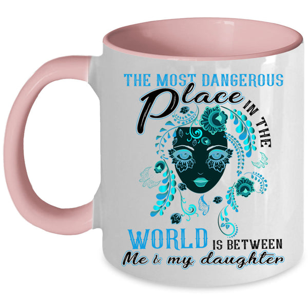 Between Me And My Daughter Coffee Mug, Dangerous Place In The World Accent Mug
