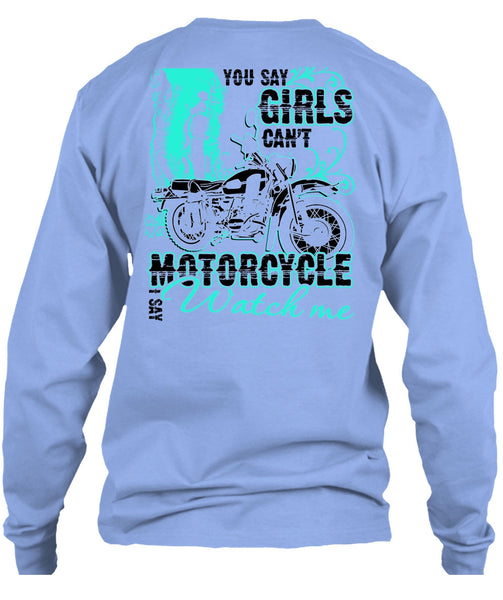 You Say Girls Can't Motorcycle T Shirt, I Love Biking T Shirt