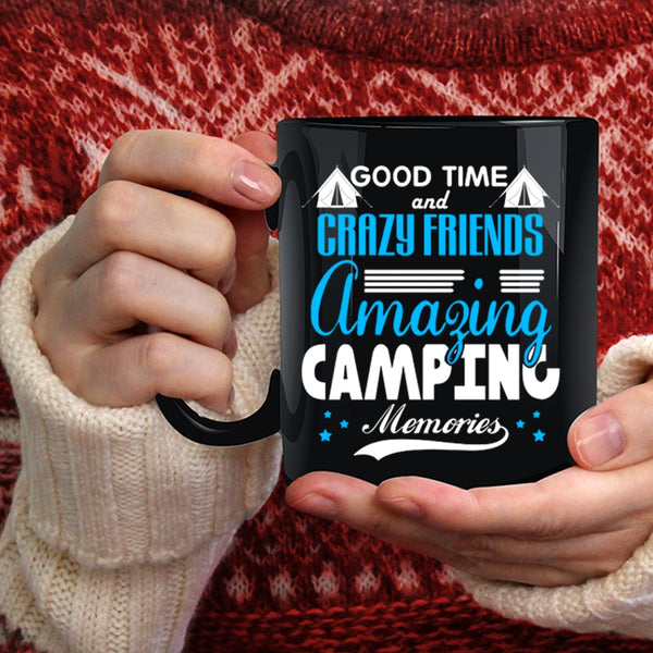 Good Time And Crazy Friends Coffee Mug, Amazing Camping Memories Coffee Cup