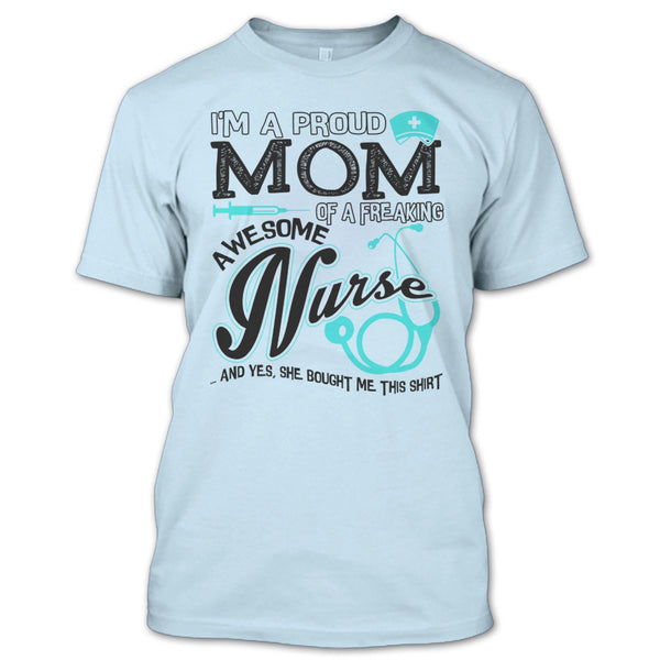 I'm A Proud Mom T Shirt, Coolest Nurse Ever T Shirt