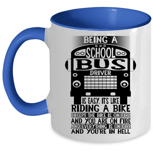 Cute Bus Driver Coffee Mug, Being A School Bus Driver Is Easy Accent Mug