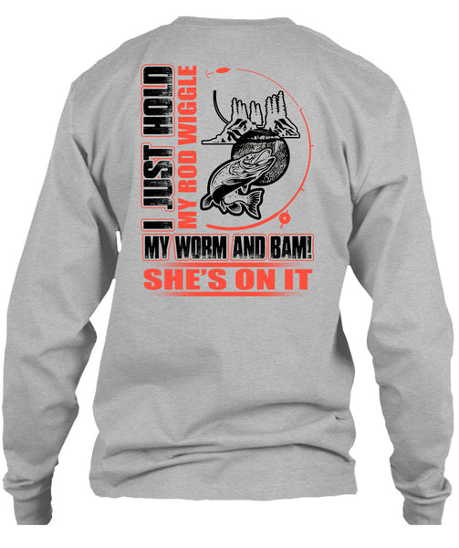 I Just Hold My Rod Wiggle T Shirt, I Love Fishing T Shirt