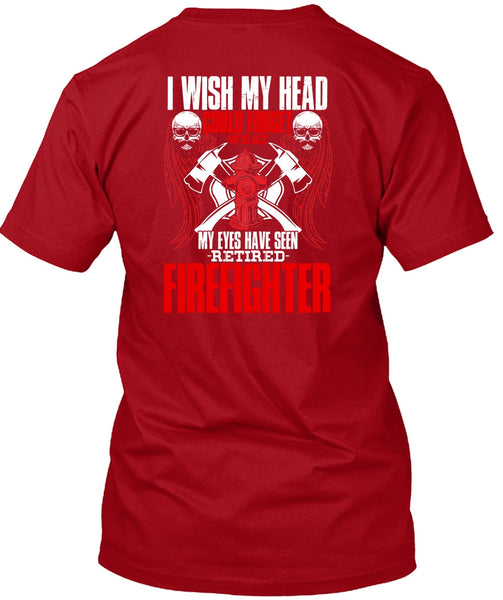 Seen Retired Firefighter T Shirt, Being A Firefighter T Shirt