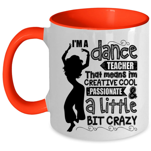 I'm Creative Cool And A Little Bit Crazy Coffee Mug, I'm A Dance Teacher Accent Mug