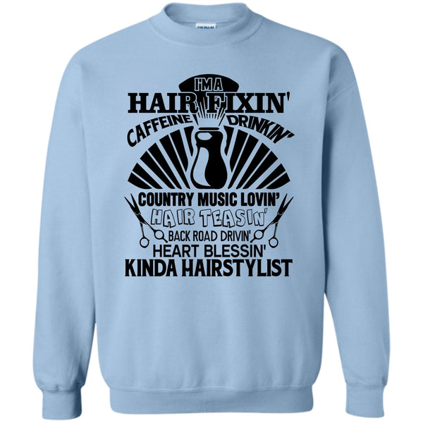 Kinda Hairstylist T Shirt, I'm A Hair Fixin' Sweatshirt