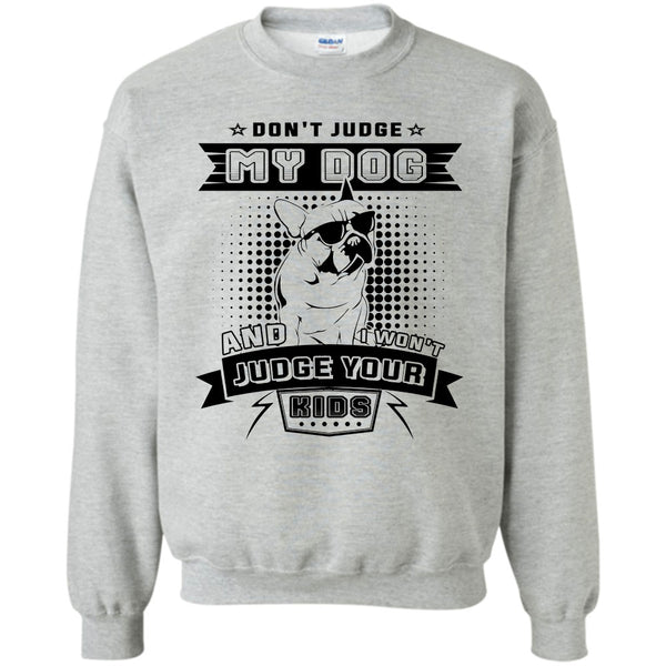 I Love My Dog T Shirt, Don't Judge My Dog Sweatshirt