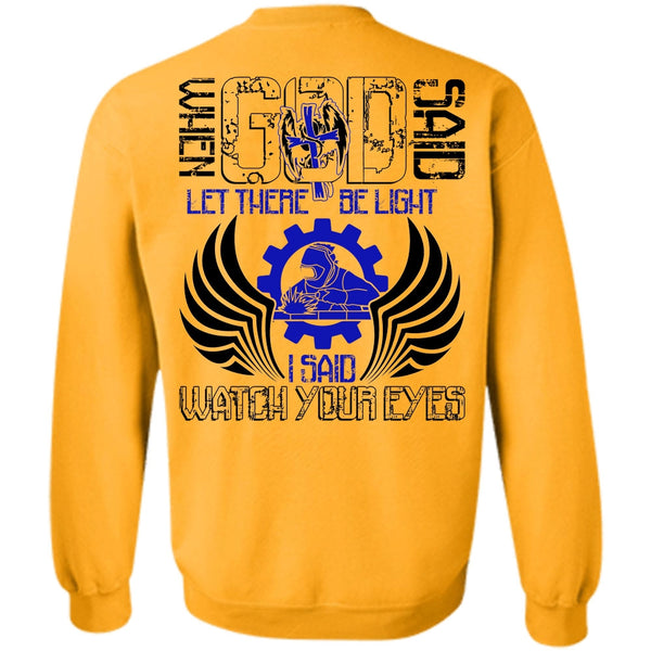 I Love Welding T Shirt, I Said Watch Your Eyes Sweatshirt