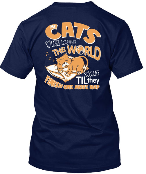Cat's Will Rule The World T Shirt, They Finish One More Nap T Shirt