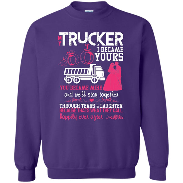 I Became Yours T Shirt, I Love My Trucker Sweatshirt