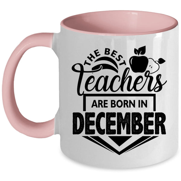 Cute Teacher Coffee Mug, The Best Teachers Are Born In December Accent Mug
