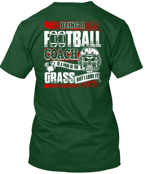 Being A Football Coach T Shirt, I Love It T Shirt
