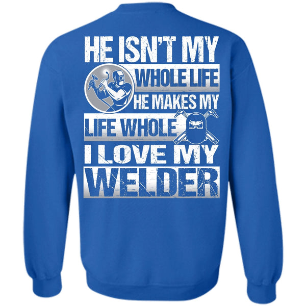He Makes My Life T Shirt, I Love Welding Sweatshirt