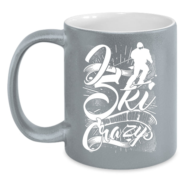 I Sky To Burn Off The Crazy Coffee Mug, Funny Skiing Coffee Cup