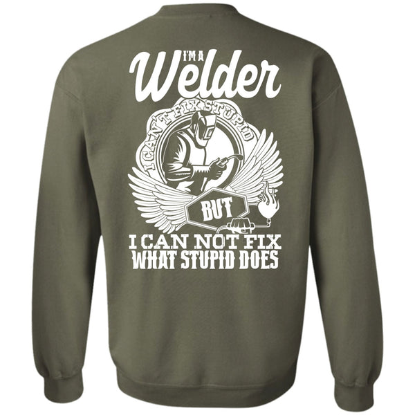 I Can Not Fix T Shirt, I Love Welding Sweatshirt