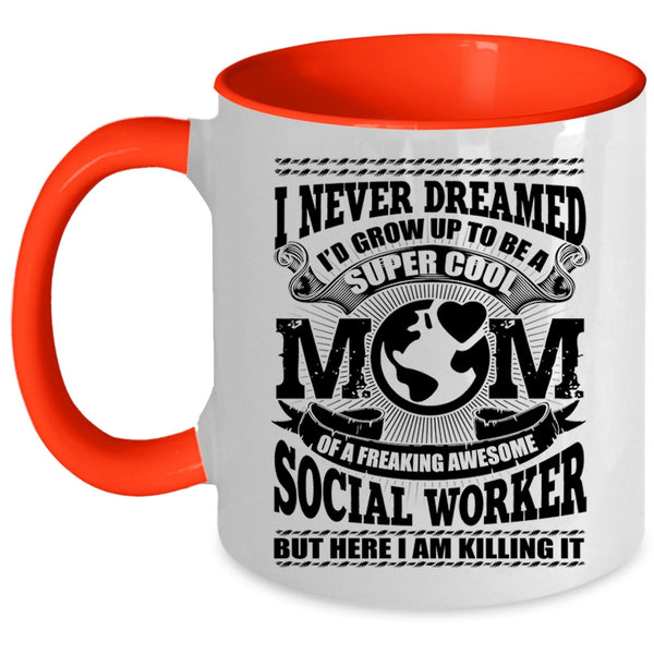 Cool Social Worker Coffee Mug, I'd Grow Up To Be A Mom Of A Social Worker Accent Mug