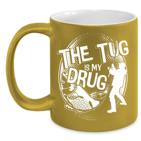 The Tug Is My Drug Coffee Mug, Funny Fisher Coffee Cup