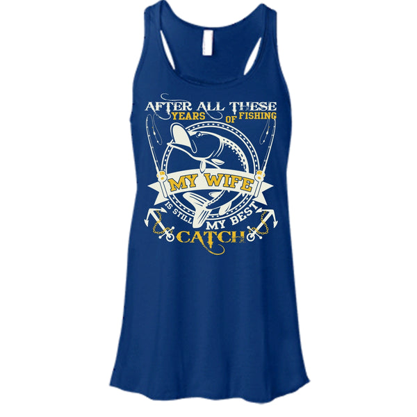 After All These Years Of Fishing T Shirt, My Wife Still My Best Catch T Shirt, Cool T Shirt