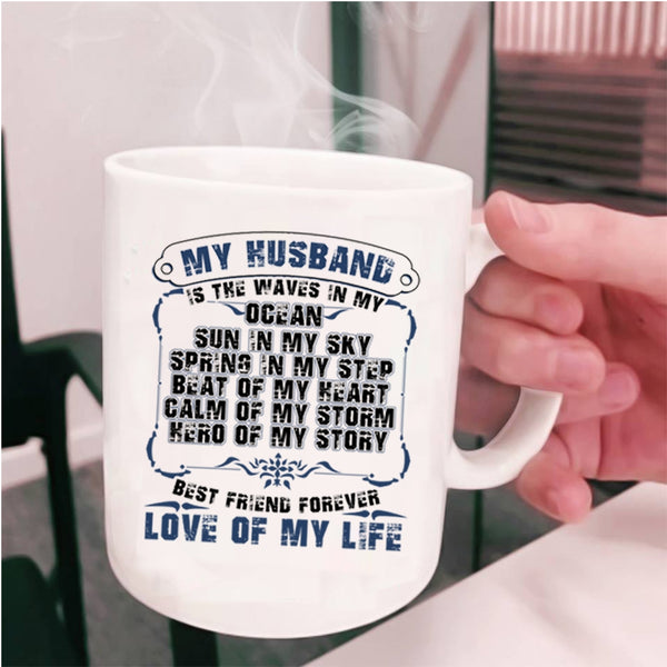 Best Friend Forever Love Of My Life Coffee Mug, My Husband Is The Waves In My Ocean Cup