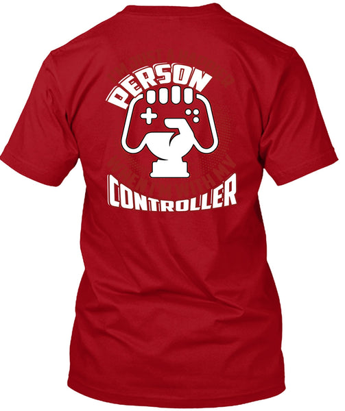 I'm Just A Happier Person T Shirt, Being A Gamer T Shirt