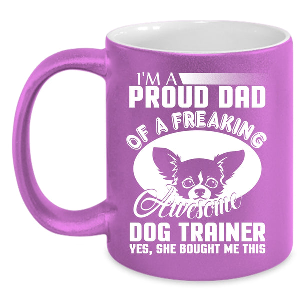 I'm A Proud Dad Of A Dog Trainer Coffee Mug, Awesome Dog Trainer Coffee Cup