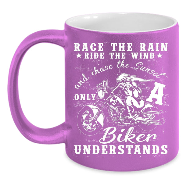 Race The Rain Race The Wind Coffee Mug, Only A Biker Understands Coffee Cup