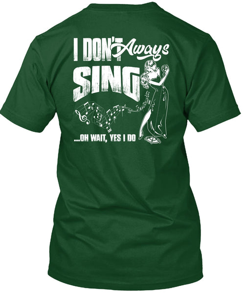 I Don't Always Sing T Shirt, Being A Musician T Shirt
