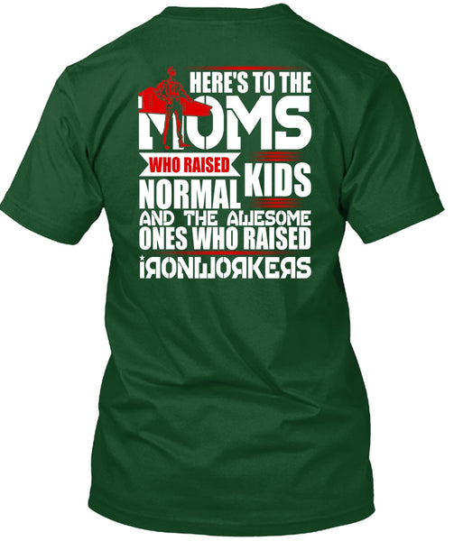 Who Raised Ironworkers T Shirt, Here's To The Moms T Shirt