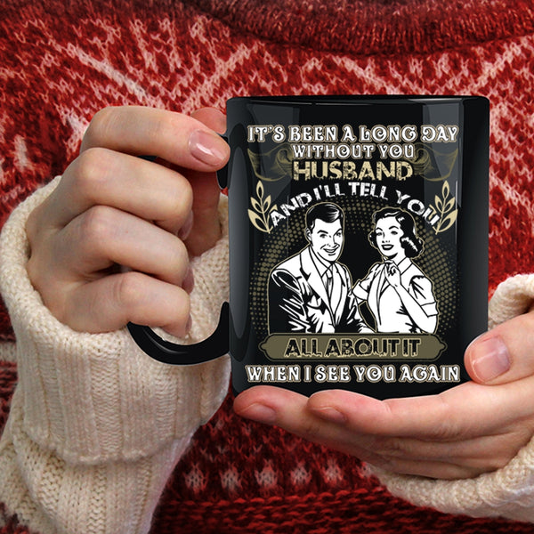 It's Been A Long Day Without Husband Coffee Mug, Cute Husband Coffee Cup