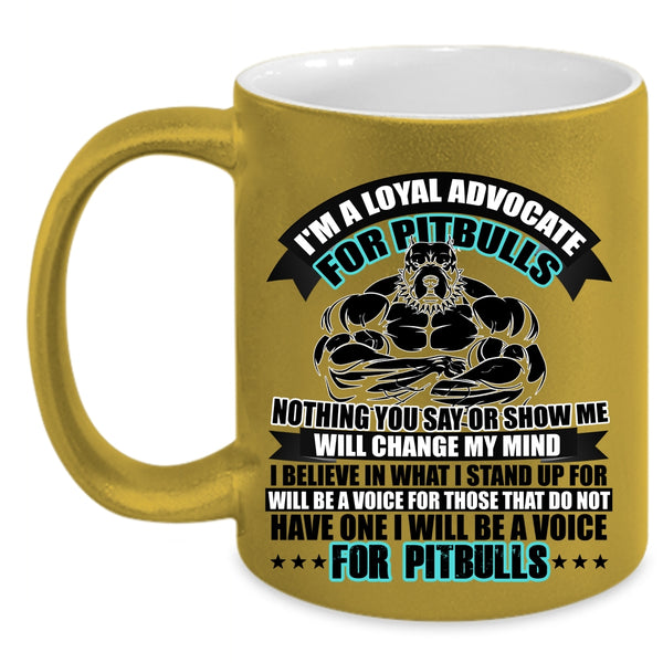 I Will Be A Voice For Pitbulls Coffee Mug, I'm A Loyal Advocate For Pitbulls Accent Mug