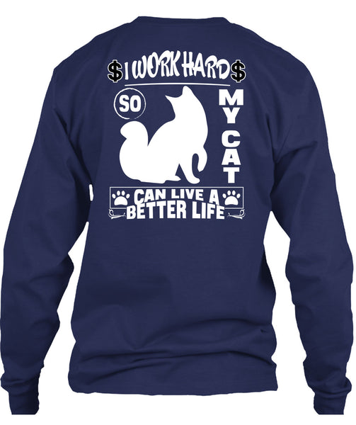 I Work Hard So My Cat Can Live A Better Life T Shirt, Being A Worker T Shirt