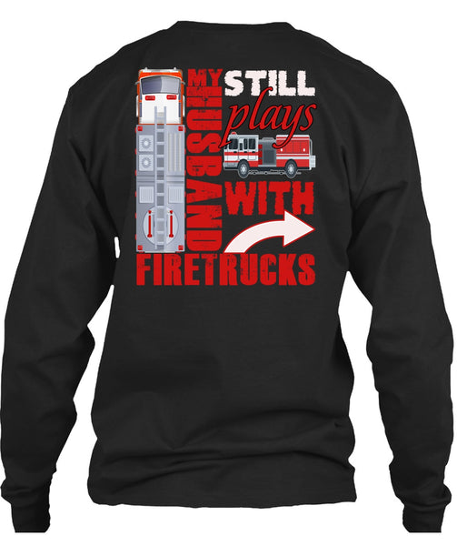 My Husband Still Plays With Firetrucks T Shirt, Being A Husband T Shirt