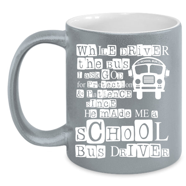 While Driver The Bus Coffee Mug, He Made Me A School Bus Driver Coffee Cup